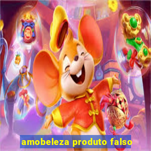 amobeleza produto falso